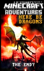 Here Be Dragons: A Minecraft Adventure (Minecraft Adventures) (Volume 4) - Steve DeWinter, S.D. Stuart