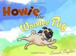 Howie the Wonder Pug - Sarah Taylor