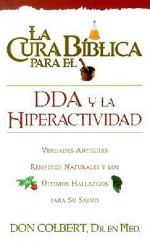 La Cura Biblica Para el DDA y la Hiperactividad (Bible Cure (Siloam)) - Don Colbert, Andres Carrodeguas