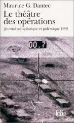 Le Théâtre Des Opérations: Journal Métaphysique Et Polémique 1999 - Maurice G. Dantec