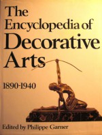 The Encyclopedia of Decorative Arts, 1890-1940 - Philippe Garner