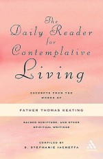 The Daily Reader for Contemplative Living: Excerpts from the Works of Father Thomas Keating, O.C.S.O - Thomas Keating