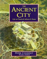 The Ancient City: Life in Classical Athens and Rome - Peter Connolly, Hazel Dodge