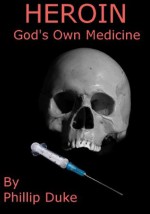 HEROIN God's Own Medicine - Phillip Duke