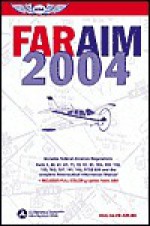 FAR/AIM 2004: Federal Aviation Regulations/Aeronautical Information Manual - Aviation Supplies and Academics, Federal Aviation Administration