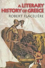 A Literary History of Greece - Robert Flacelière