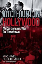 Witch Hunt In Hollywood: Mc Carthyism's War On Tinseltown - Michael Freedland