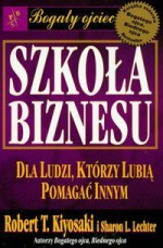 Szkoła Biznesu - Robert Toru Kiyosaki, Sharon L. Lechter