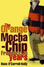 The Orange Mocha-Chip Frappuccino Years - Paul Howard