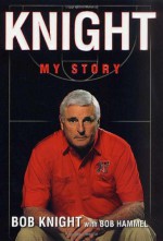 Knight: My Story - Bob Knight, Bob Hammel