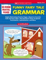 No Boring Practice, Please! Funny Fairy Tale Grammar: Highly Motivating Practice Pages-Based on Favorite Folk and Fairy Tales-That Reinforce Parts of Speech, Punctuation, Capitalization, and More - Justin Martin