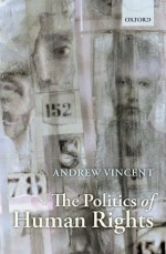 The Politics of Human Rights - Andrew Vincent