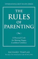 The Rules of Parenting - Richard Templar