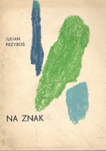 Na znak - Julian Przyboś