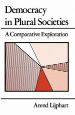 Democracy in Plural Societies: A Comparative Exploration - Arend Lijphart