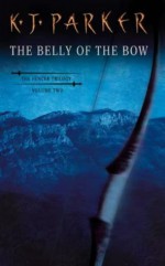 The Belly of the Bow - K.J. Parker