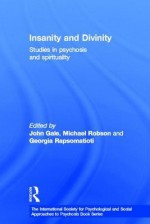 Insanity and Divinity: Philosophical and Psychoanalytic Studies in Psychosis and Spirituality - John Gale, Michael Robson, Beatriz Sanchez Espana