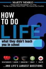 How to Do Life: What they didn't teach you in school - Marty Nemko