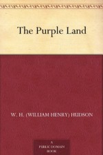 The Purple Land - W. H. (William Henry) Hudson