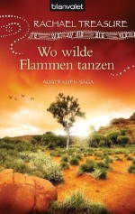 Wo wilde Flammen tanzen: Australien-Saga (German Edition) - Rachael Treasure, Christoph Göhler