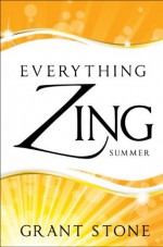 Everything Zing: Summer - Grant Stone