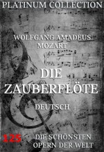 Die Zauberflöte: Die schönsten Opern der Welt (German Edition) - Wolfgang Amadeus Mozart, Emanuel Schikaneder