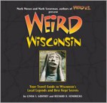 Weird Wisconsin: Your Travel Guide to Wisconsin's Local Legends and Best Kept Secrets - Linda S. Godfrey, Richard D. Hendricks, Mark Moran, Mark Sceurman