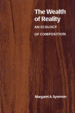 The Wealth of Reality: An Ecology of Composition - Margaret A. Syverson