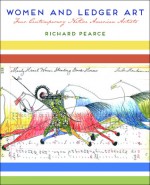 Women and Ledger Art: Four Contemporary Native American Artists - Richard Pearce