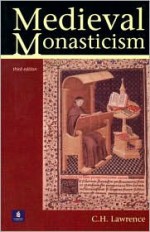 Medieval Monasticism: Forms of Religious Life in Western Europe in the Middle Ages - C.H. Lawrence