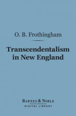 Transcendentalism in New England (Barnes & Noble Digital Library) - Octavius Brooks Frothingham