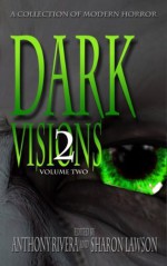 Dark Visions: A Collection of Modern Horror - Volume Two - Trent Zelazny, Edward Morris, J. Daniel Stone, David Blixt