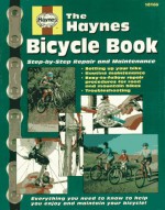 The Haynes Bicycle Book: The Haynes Repair Manual For Maintaining And Repairing Your Bike (Haynes Automotive Repair Manual Series) - Bob Henderson