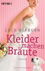 Kleider machen Bräute: Roman (German Edition) - Lucy Hepburn, Silvia Kinkel