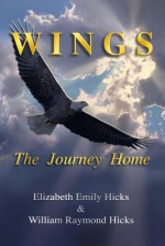 Wings the Journey Home - Elizabeth Emily Hicks, Ken Marschall, William Raymond Hicks