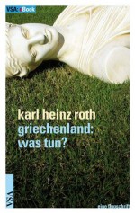 Griechenland - Was tun? (German Edition) - Karl Heinz Roth