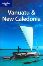 Lonely Planet Vanuatu & New Caledonia (Country Guide) - Lonely Planet, Jocelyn Harewood