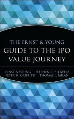 The Ernst and Young Llp Guide to the IPO Value Journey: Intitial Public Offering - Stephen C. Blowers