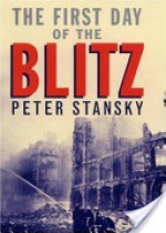 The First Day of the Blitz: September 7, 1940 - Peter Stansky