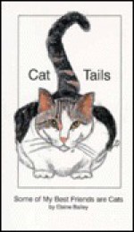 Cat Tails: Some of My Best Friends Are Cats - Elaine Bailey, Christopher J. Bailey