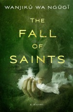 The Fall of Saints: A Novel - Wanjiku Wa Ngugi