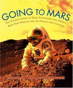 Going to Mars: The Stories of the people Behind NASA's Mars Missions Past, Present, and Future - Brian K. Muirhead, Judith Reeves-Stevens, Garfield Reeves-Stevens