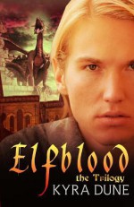 Elfblood -- The Trilogy - Kyra Dune