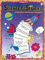 Science & Stories: Integrating Science and Literature, Grades 4-6 - Hilarie N. Staton, Tara McCarthy