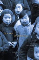 In a Sea of Bitterness: Refugees During the Sino-Japanese War - R. Keith Schoppa