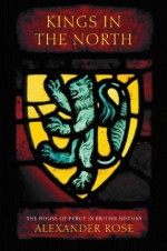 Kings in the North: The House of Percy in British History - Alexander Rose