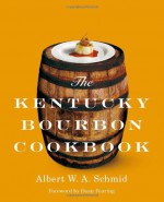 The Kentucky Bourbon Cookbook - Albert W.A. Schmid, Dean Fearing