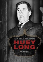 Huey Long: A Biography, Part A - T. Harry Williams