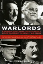 Warlords: An Extraordinary Re-creation of World War II through the Eyes and Minds of Hitler, Churchill, Roosevelt, and Stalin - Simon Berthon, Joanna Potts