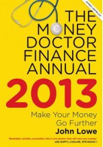 The Money Doctor 2013: Make Your Money Go Further - John Lowe